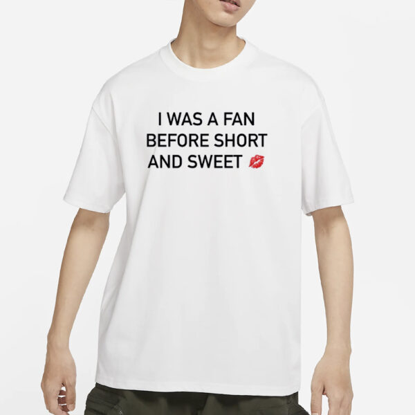 I Was A Fan Before Short And Sweet T-Shirts