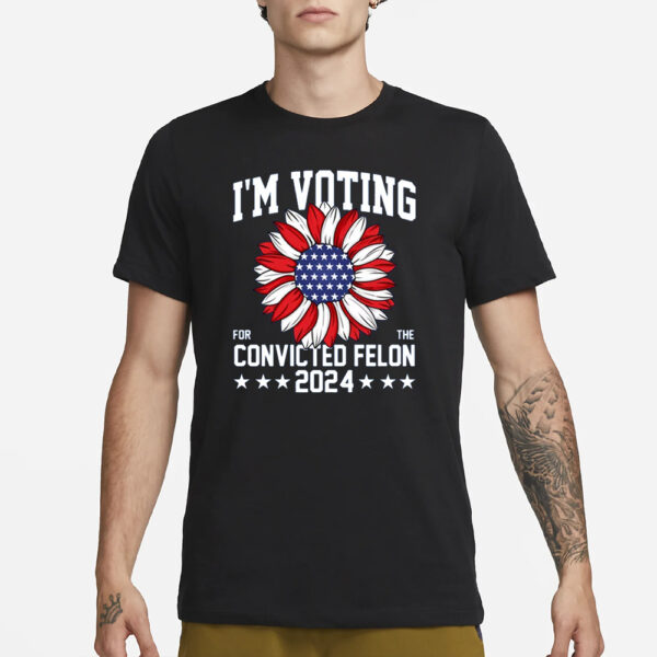 Im Voting For The Convicted Felon 4th Of July Trump T-Shirt3