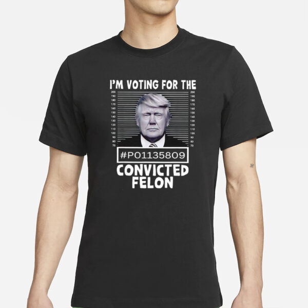 I’m Voting For The Convicted Felon Trump Mugshot T-Shirt
