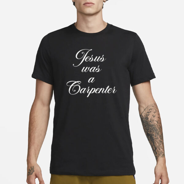 Jesus Was A Carpenter T-Shirt1