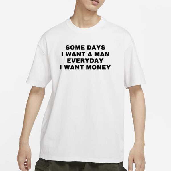 Kbands Some Days I Want A Man Everyday I Want Money T-Shirts