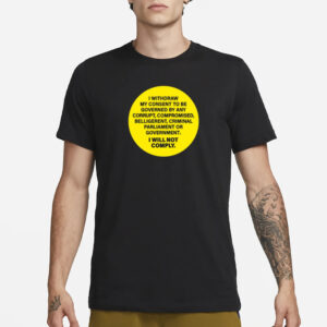 Kellidpowers I Withdram My Consent To Be Governed By Any Corrupt T-Shirt3