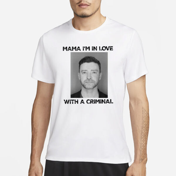 Mama Im In Love With A Criminal Justin Timberlake Mugshot T-Shirt1