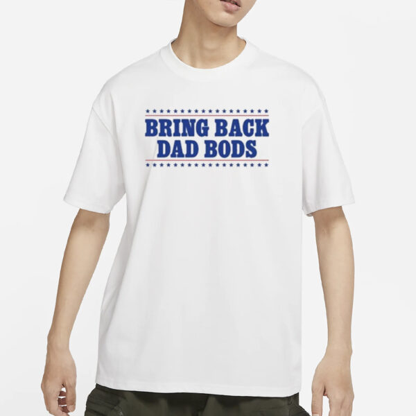Middleclassfancy Bring Back Dad Bods T-Shirts
