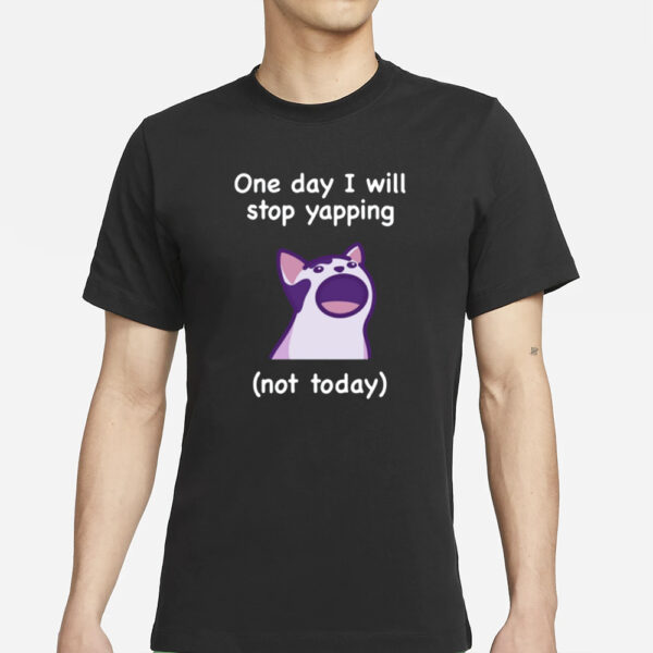 Mona_Mauve Cat One Day I Will Stop Yapping Not Today T-Shirts