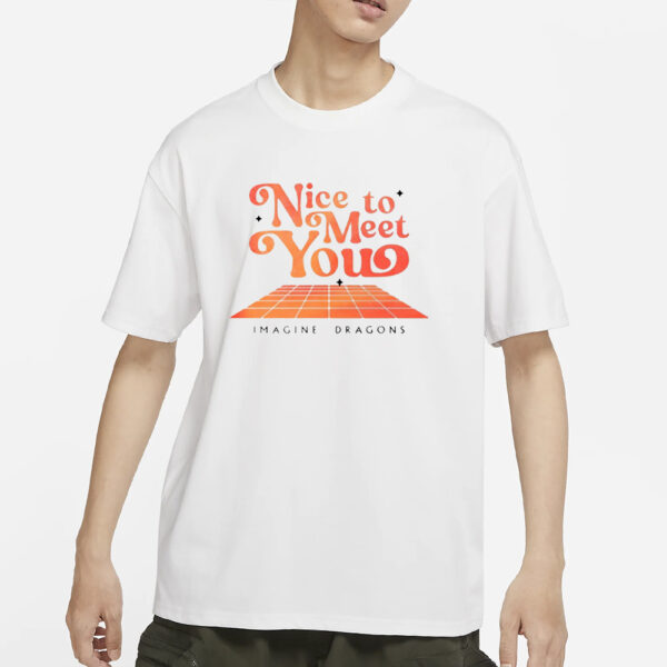 Nice To Meet You Imagine Dragons T-Shirt 2024