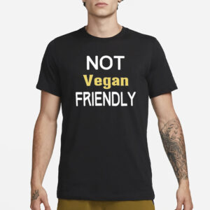 Not Vegan Friendly T-Shirt1