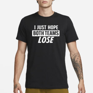 Notlyssa I Just Hope Both Teams Lose T-Shirt3