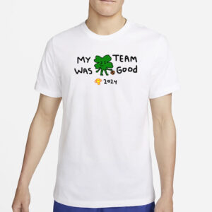 Paint Boston My Team Was Good 2024 T-Shirt2