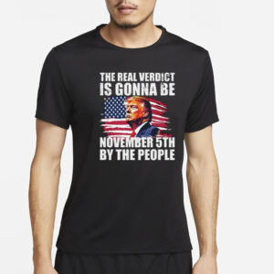 THE REAL VERDICT IS GONNA BE NOVEMBER 5TH BY THE PEOPLE T-Shirt5