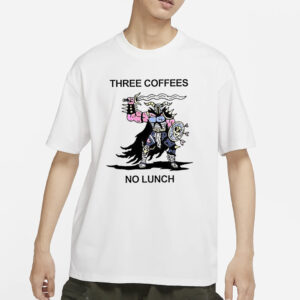 Three Coffees No Lunch T-Shirtsư