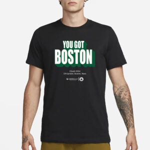 You Got Boston Finals 2024 Td Garden Boston Mass T-Shirt3